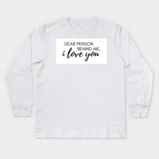 Dear Person Behind Me I Love You Suicide Prevention Awareness Kids Long Sleeve T-Shirt